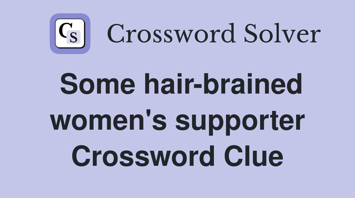 Some hair-brained women's supporter Crossword Clue