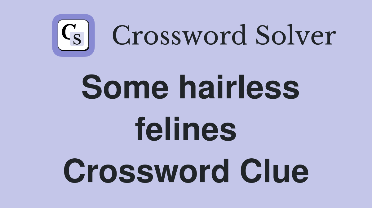 Some hairless felines Crossword Clue