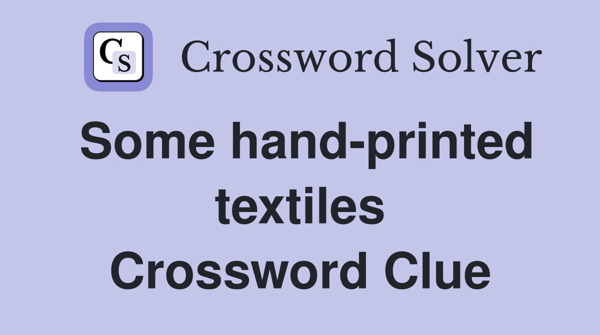 Some hand-printed textiles Crossword Clue