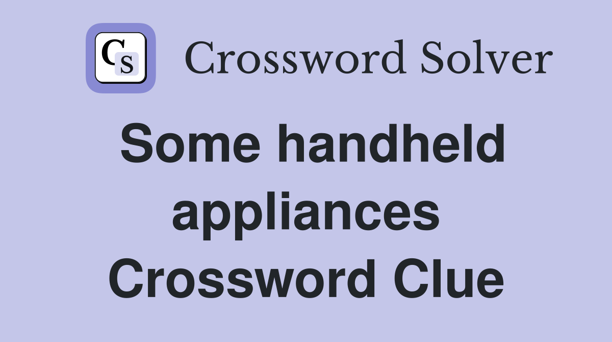 Some handheld appliances Crossword Clue