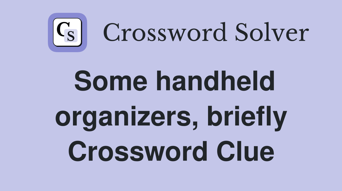 Some handheld organizers, briefly Crossword Clue