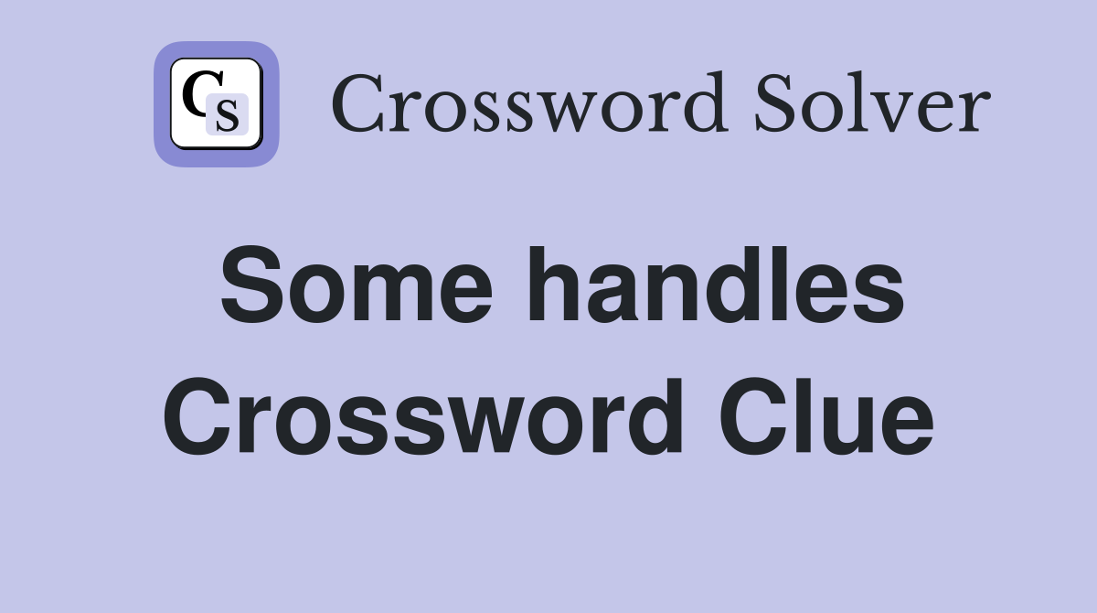 Some handles Crossword Clue