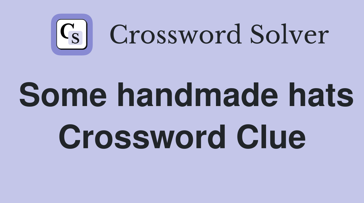 Some handmade hats Crossword Clue