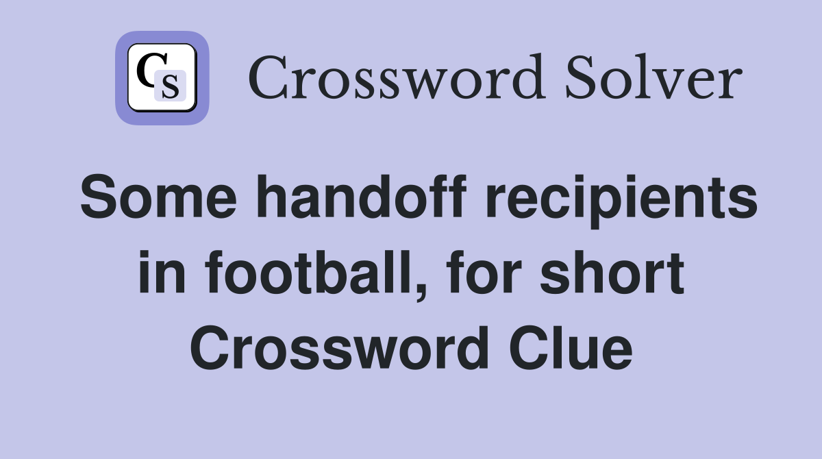 Some handoff recipients in football, for short Crossword Clue