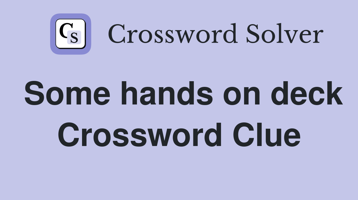 Some hands on deck Crossword Clue