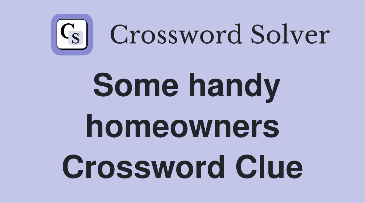 Some handy homeowners Crossword Clue