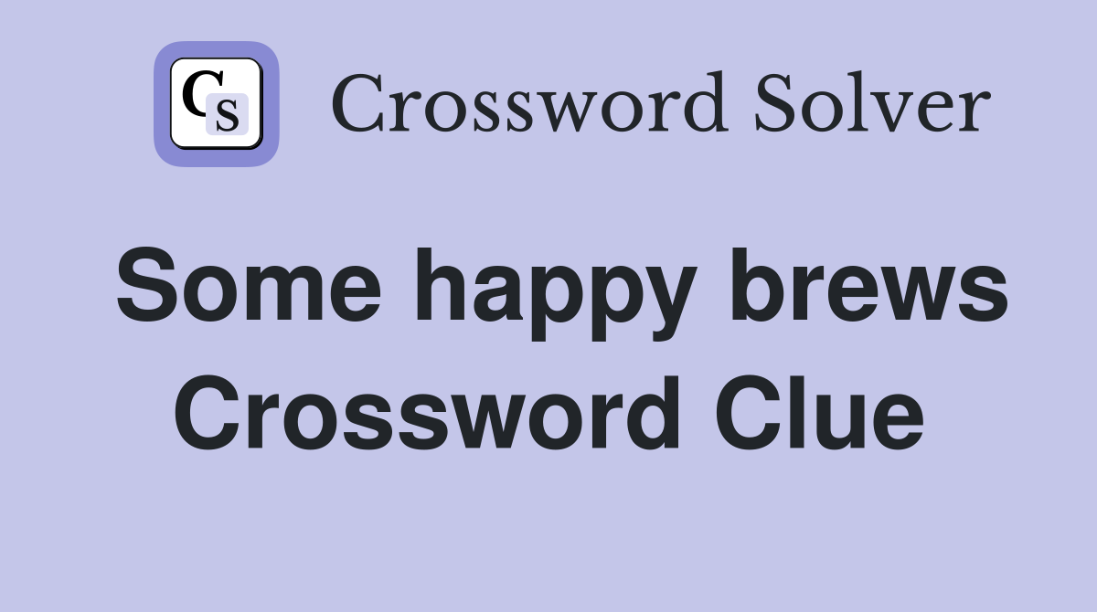 Some happy brews Crossword Clue