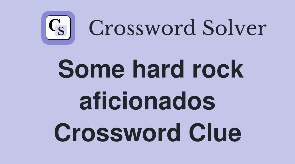 Some hard rock aficionados Crossword Clue