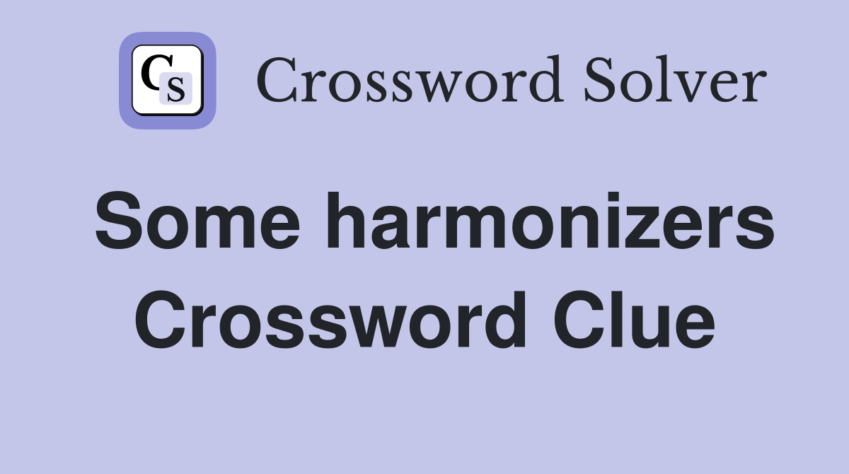 Some harmonizers Crossword Clue