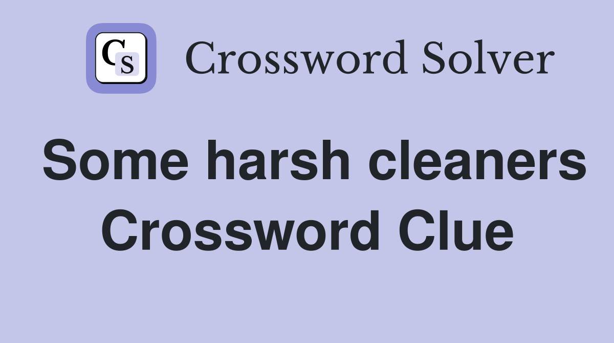 Some harsh cleaners Crossword Clue