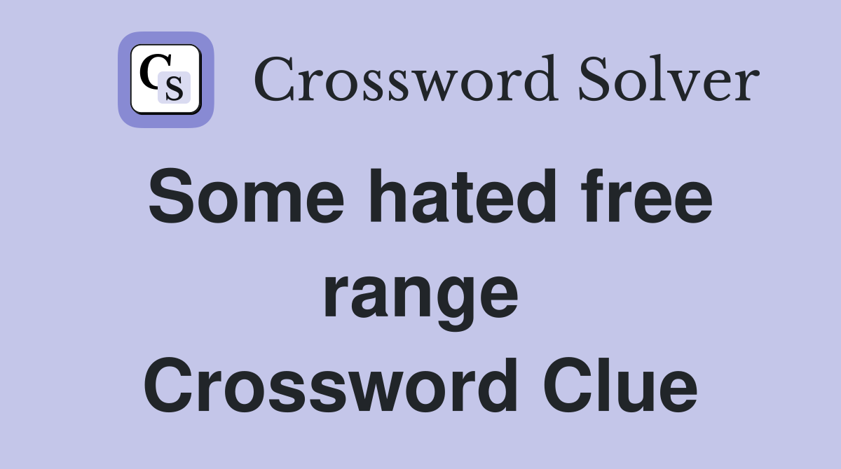 Some hated free range Crossword Clue