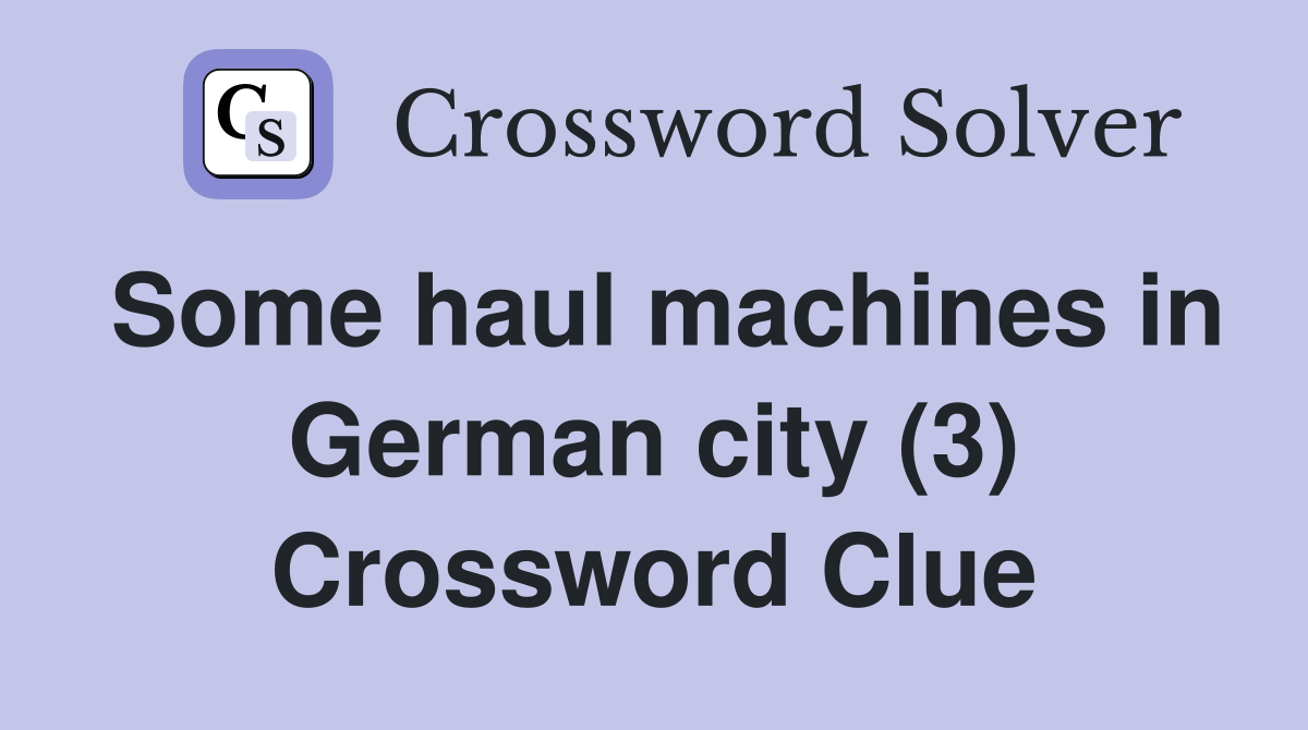 Some haul machines in German city (3) Crossword Clue