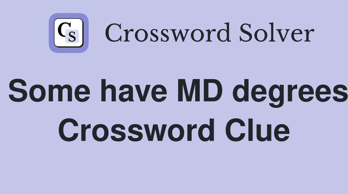 Some have MD degrees Crossword Clue