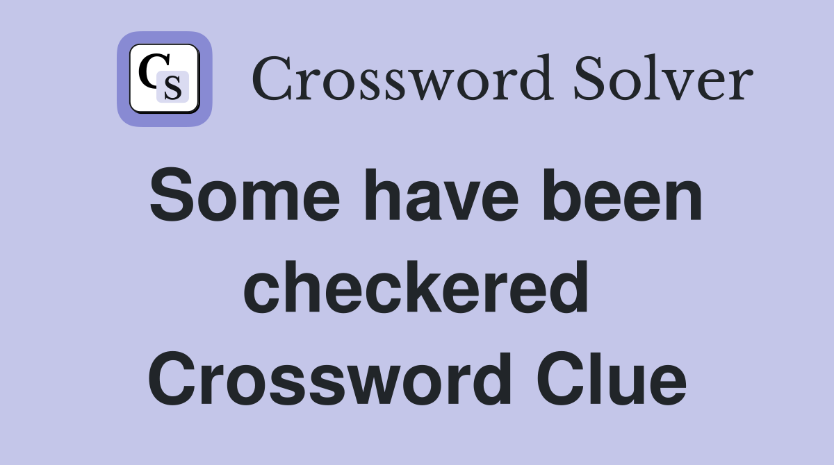 Some have been checkered Crossword Clue
