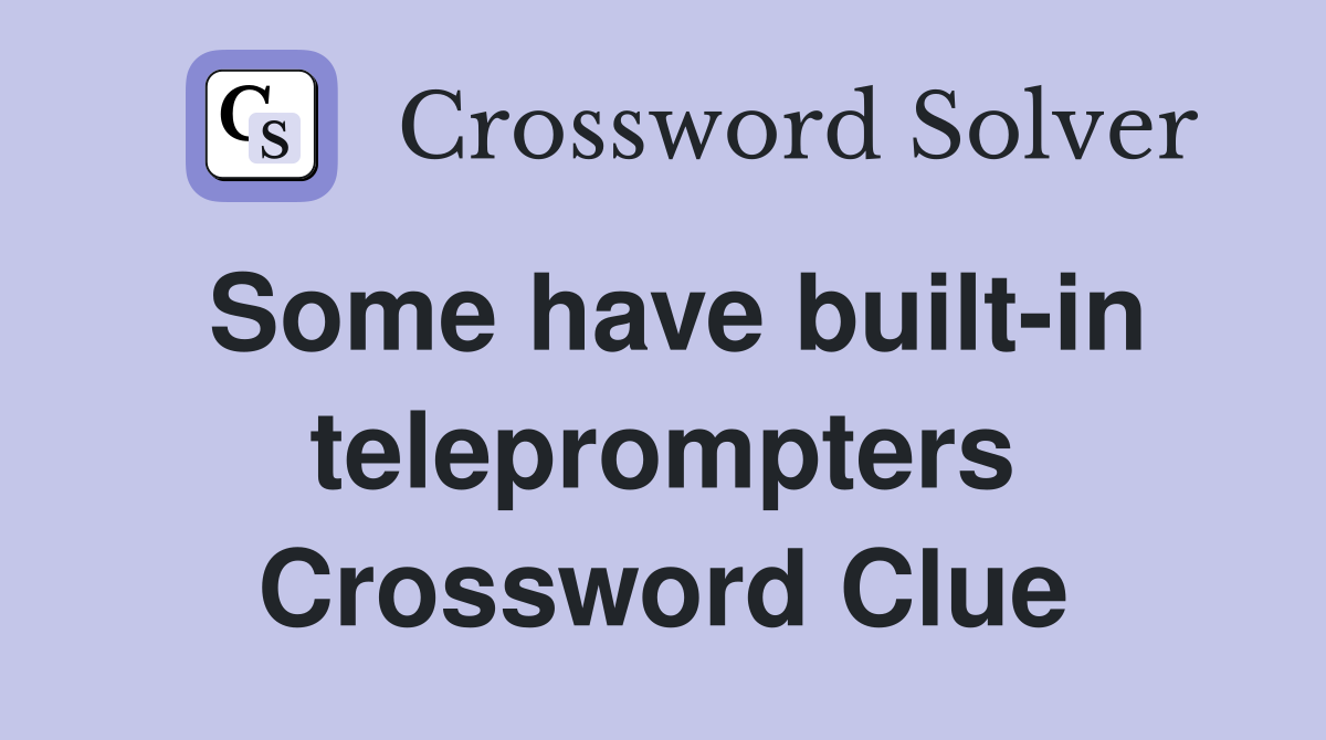 Some have built-in teleprompters Crossword Clue