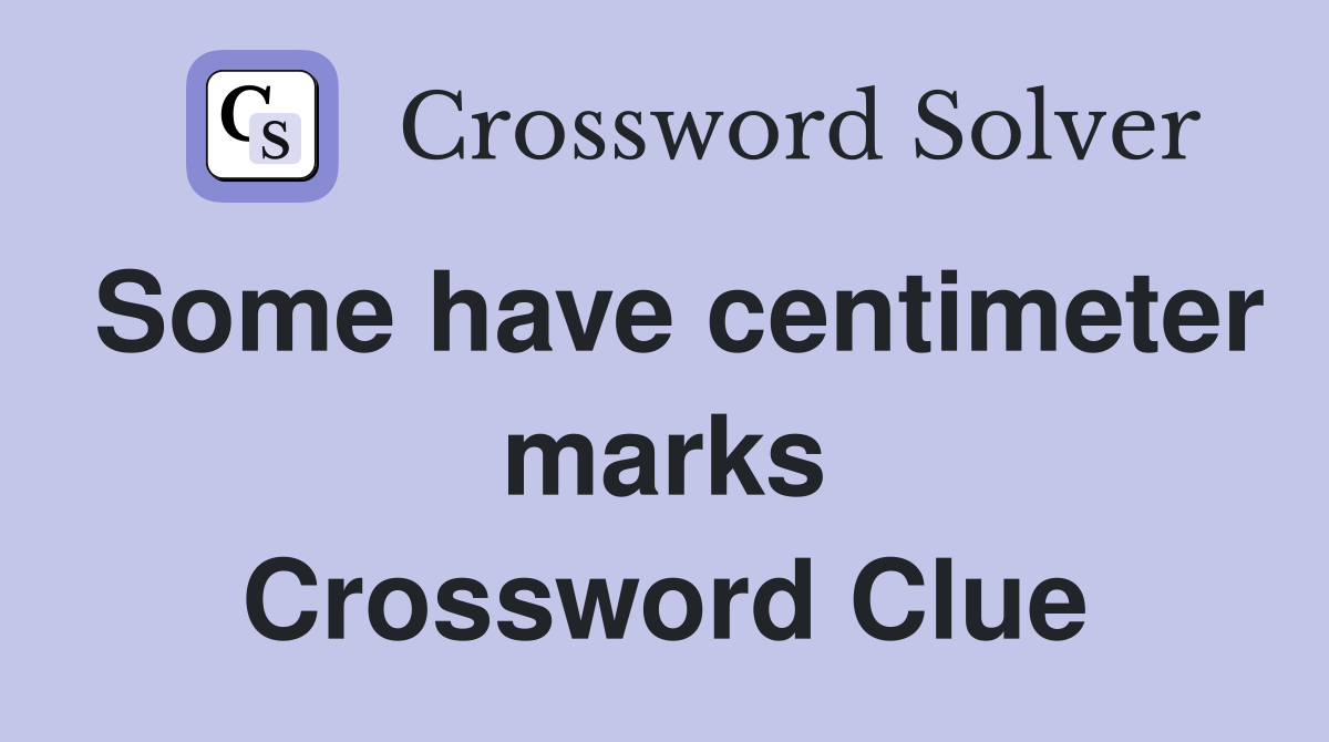 Some have centimeter marks Crossword Clue