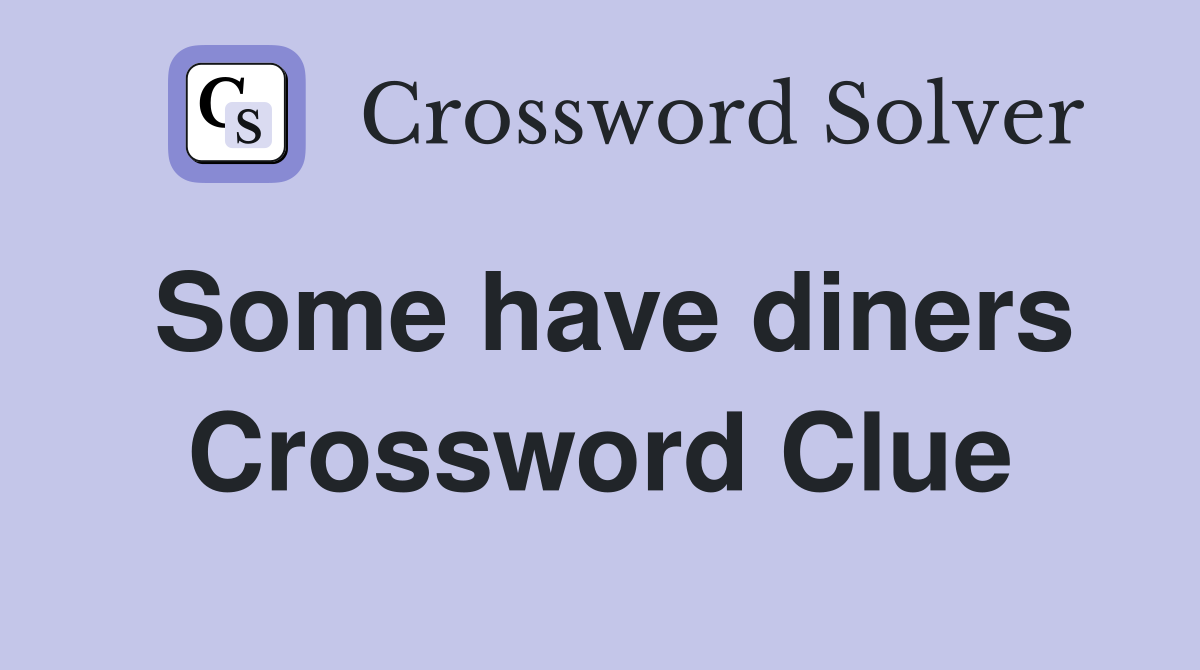 Some have diners Crossword Clue