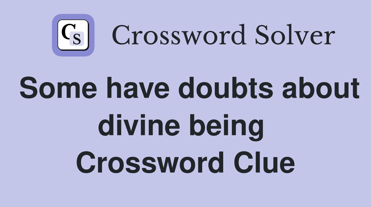 Some have doubts about divine being  Crossword Clue
