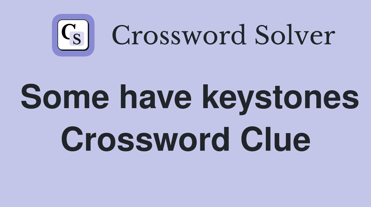 Some have keystones Crossword Clue