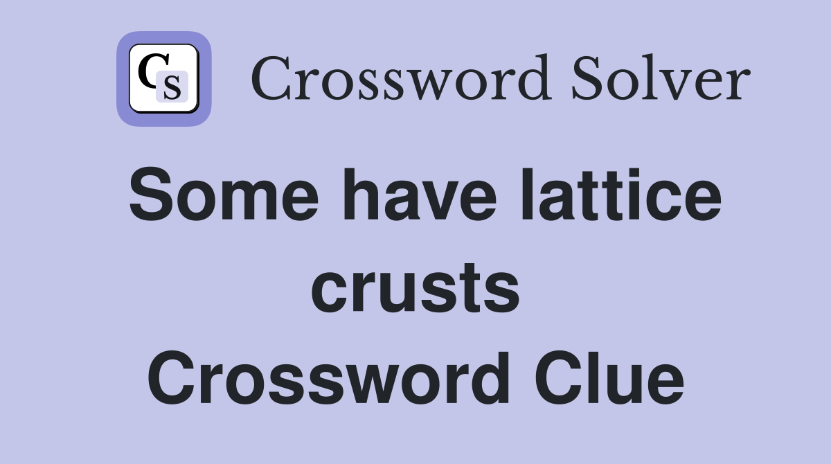 Some have lattice crusts Crossword Clue