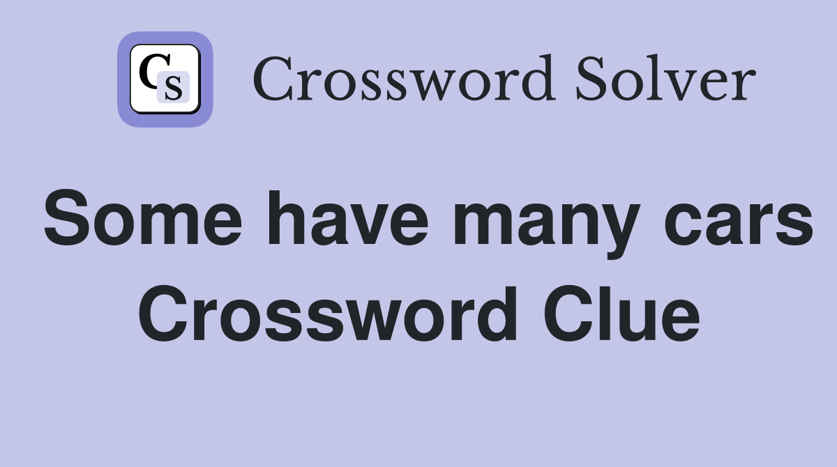 Some have many cars Crossword Clue