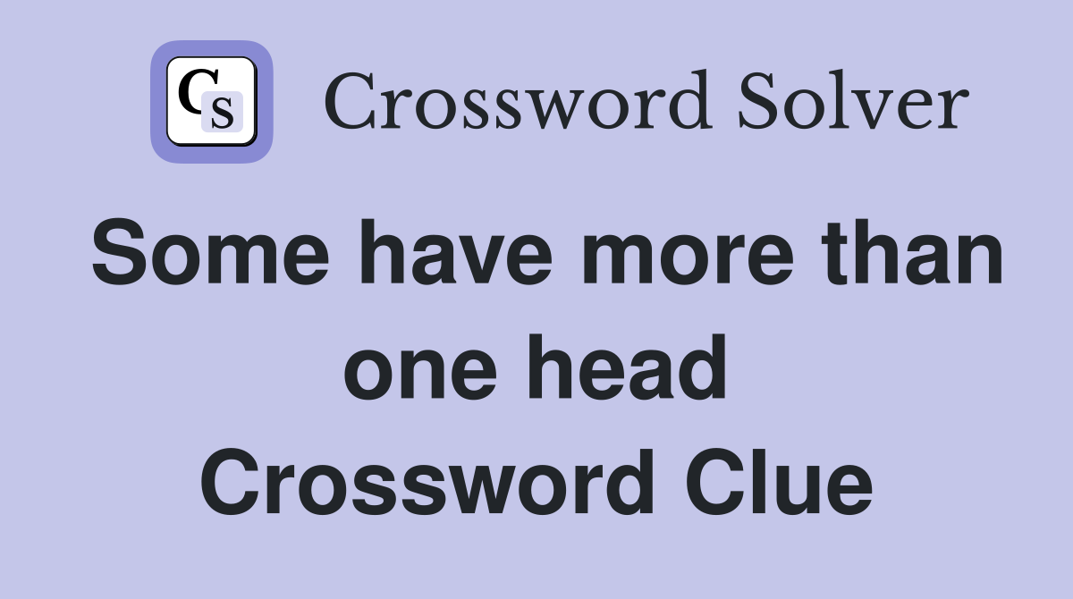 Some have more than one head Crossword Clue
