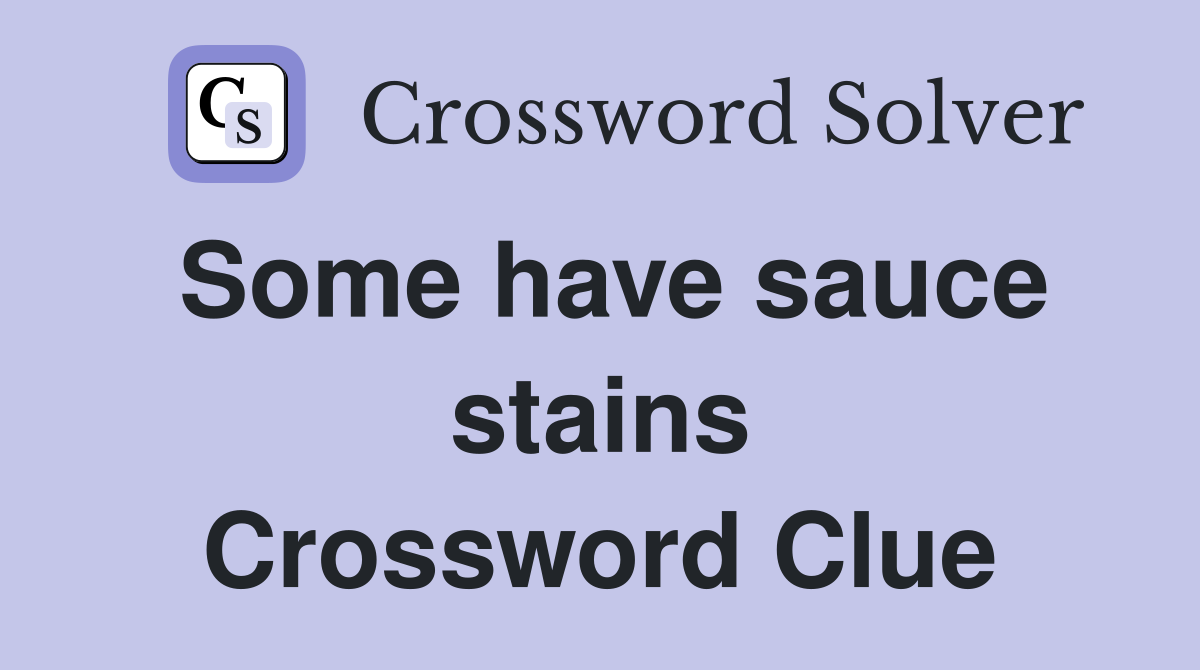 Some have sauce stains Crossword Clue