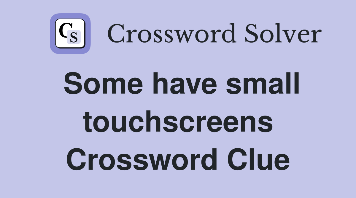 Some have small touchscreens Crossword Clue