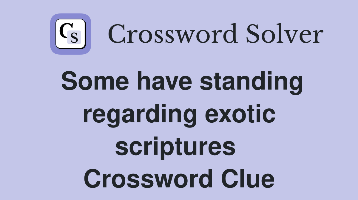 Some have standing regarding exotic scriptures  Crossword Clue