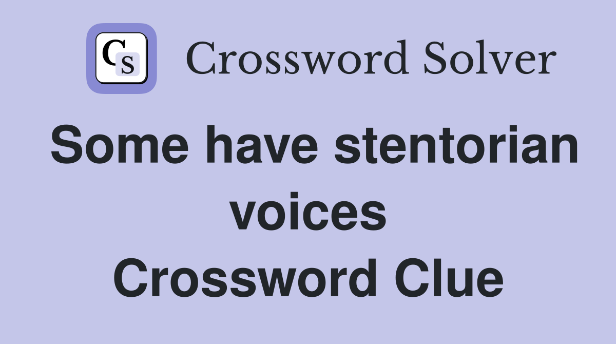 Some have stentorian voices Crossword Clue