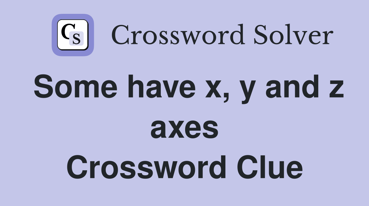 Some have x, y and z axes Crossword Clue