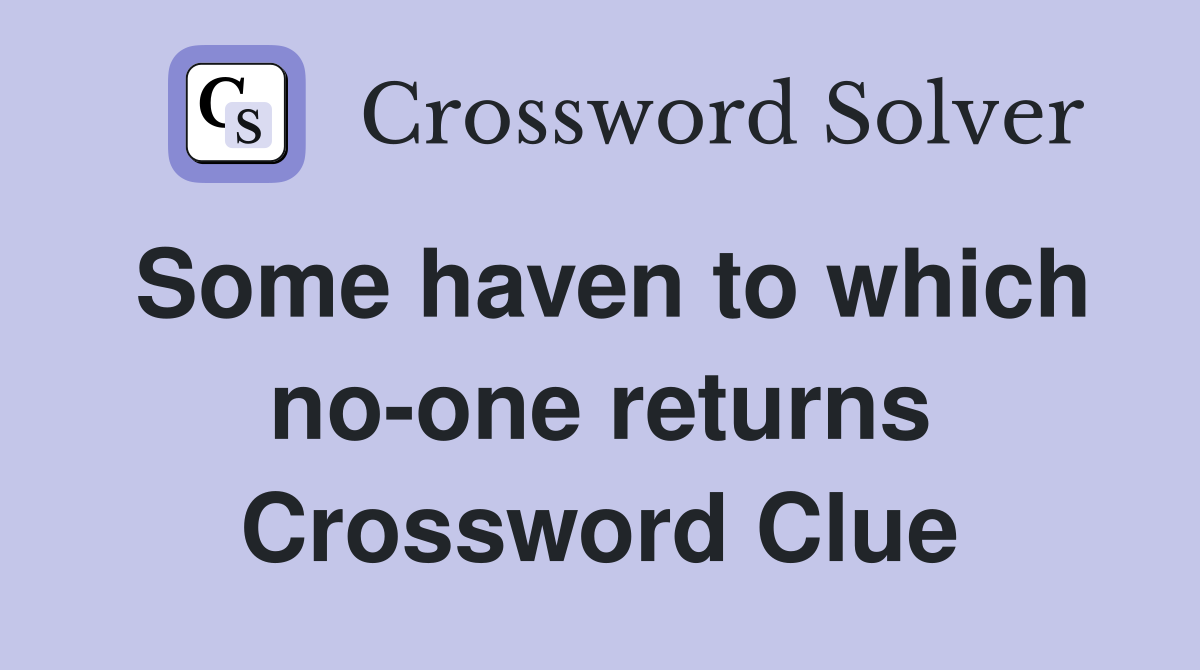 Some haven to which no-one returns Crossword Clue
