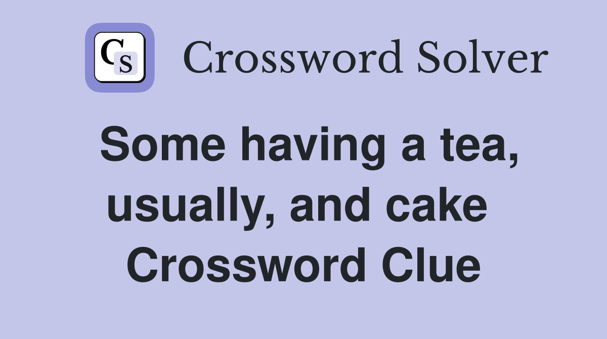 Some having a tea, usually, and cake  Crossword Clue