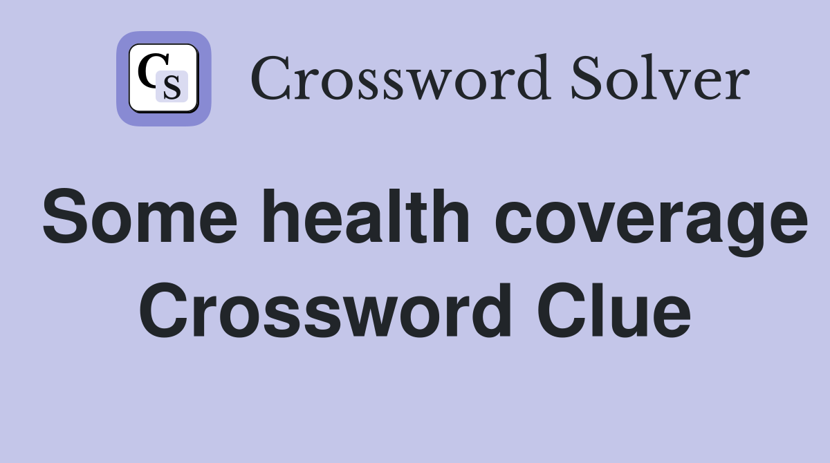 Some health coverage Crossword Clue
