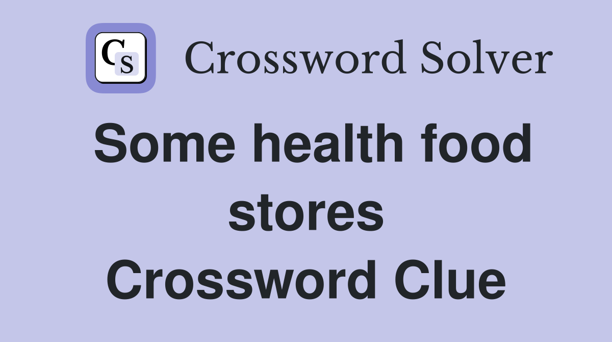 Some health food stores Crossword Clue