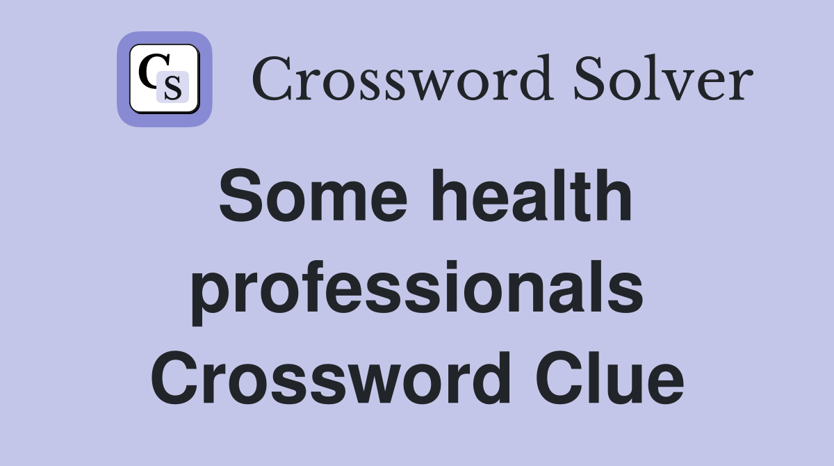 Some health professionals Crossword Clue