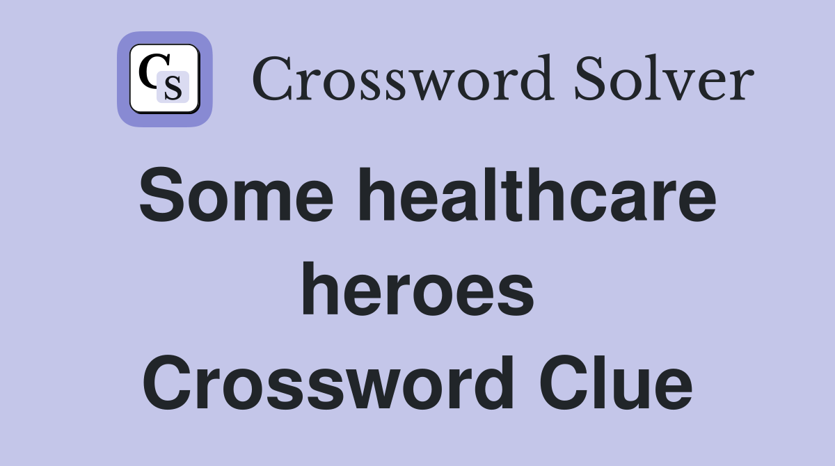 Some healthcare heroes Crossword Clue