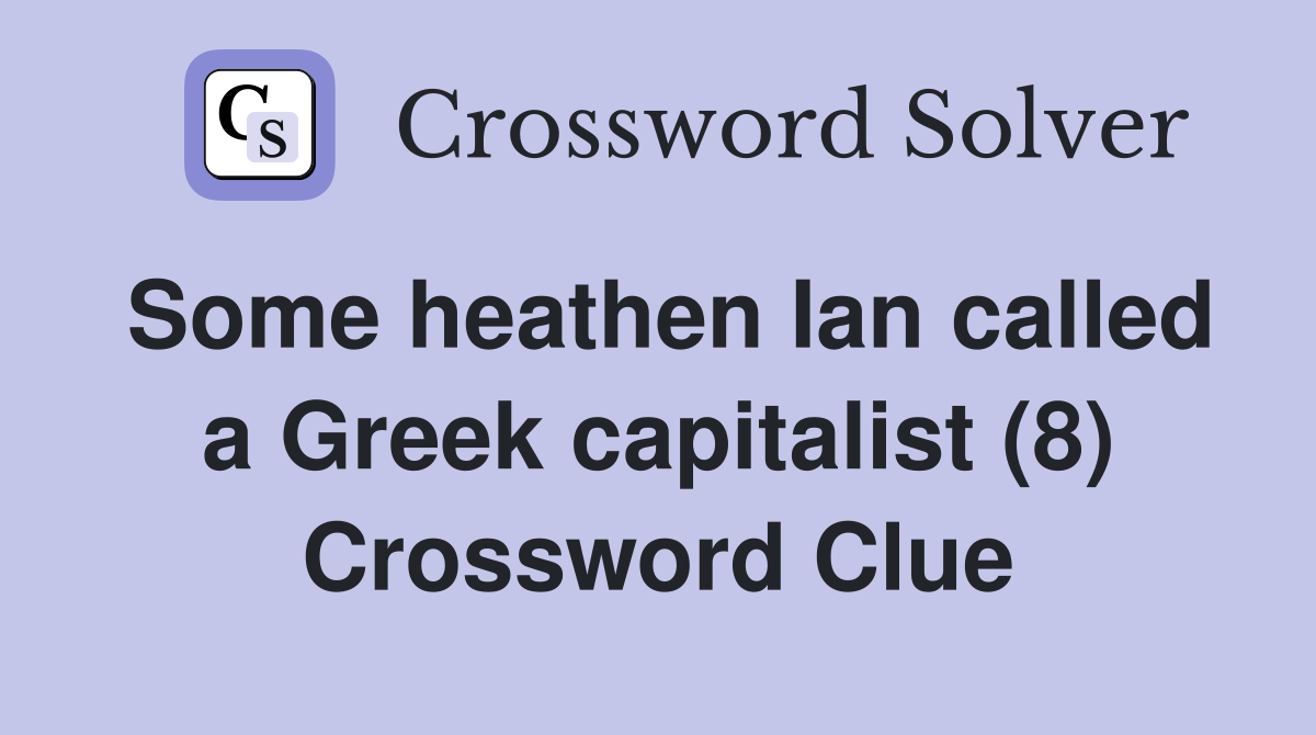 Some heathen Ian called a Greek capitalist (8) Crossword Clue