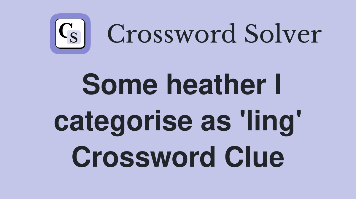 Some heather I categorise as 'ling' Crossword Clue