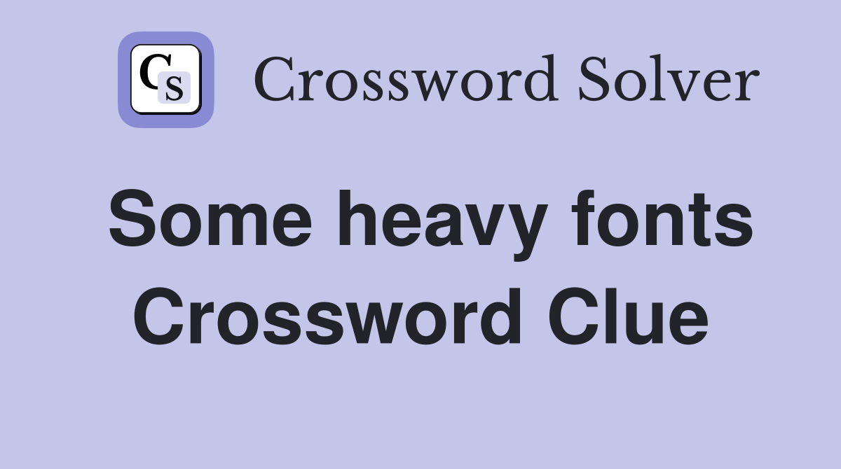 Some heavy fonts Crossword Clue