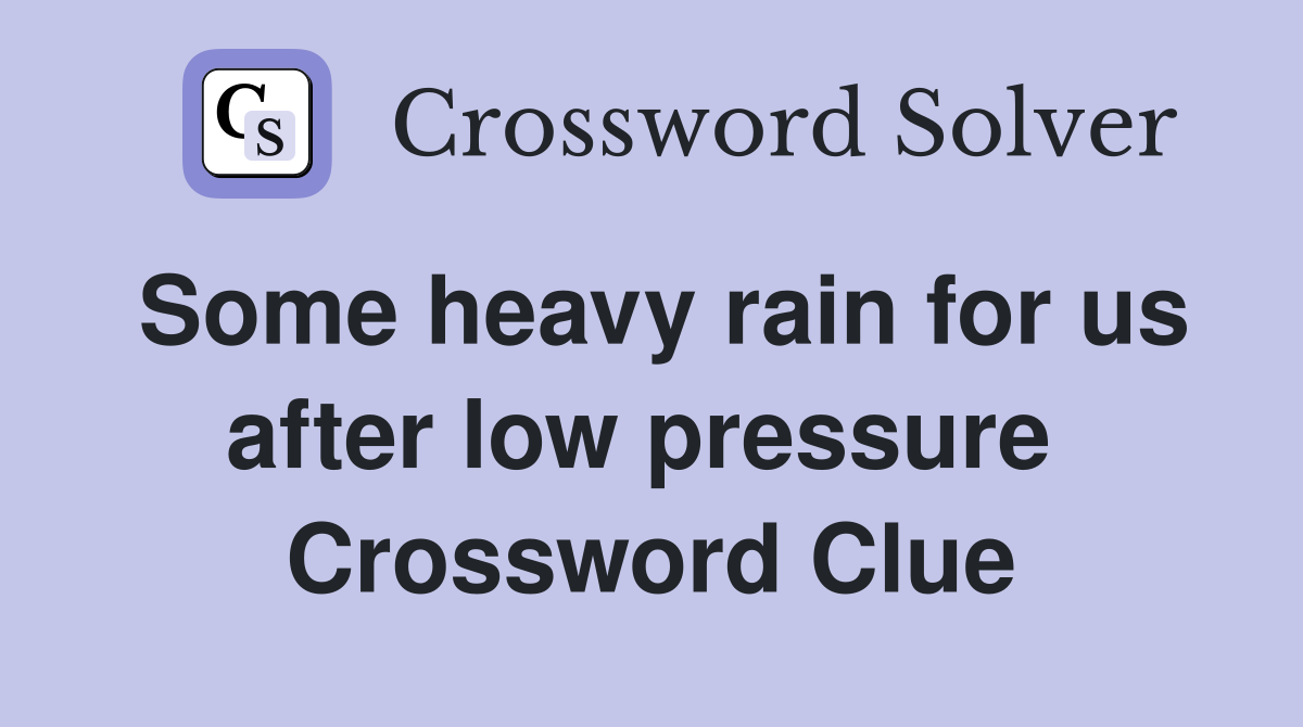 Some heavy rain for us after low pressure  Crossword Clue
