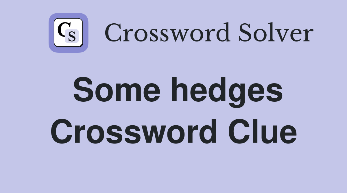 Some hedges Crossword Clue