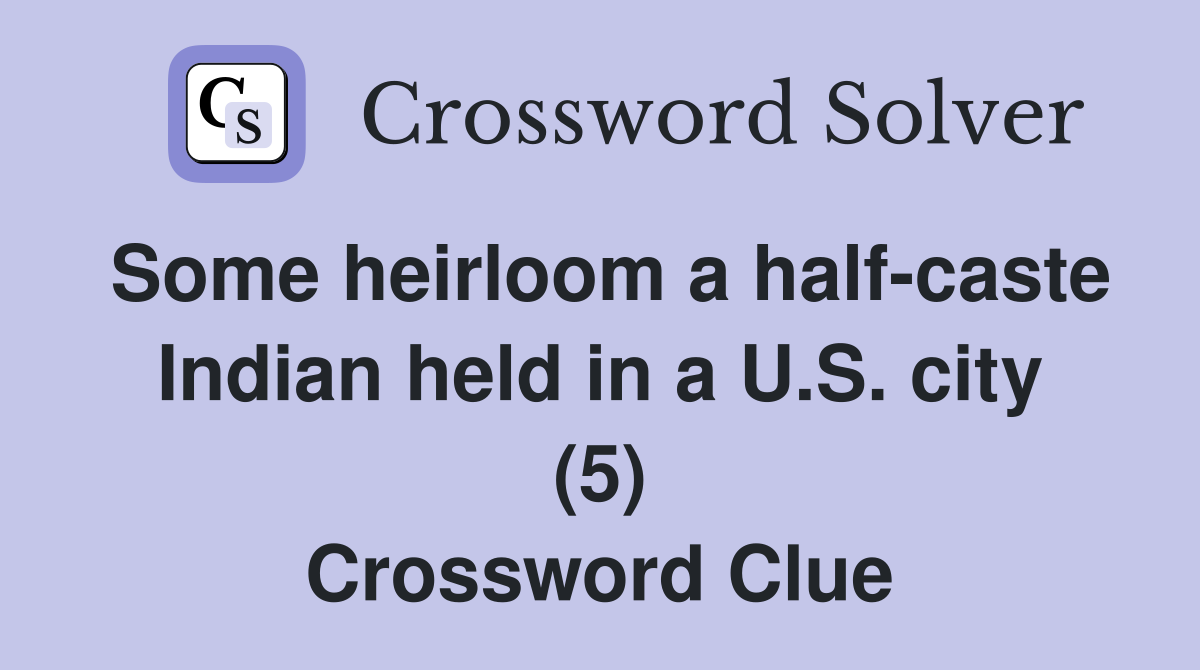 Some heirloom a half-caste Indian held in a U.S. city (5) Crossword Clue