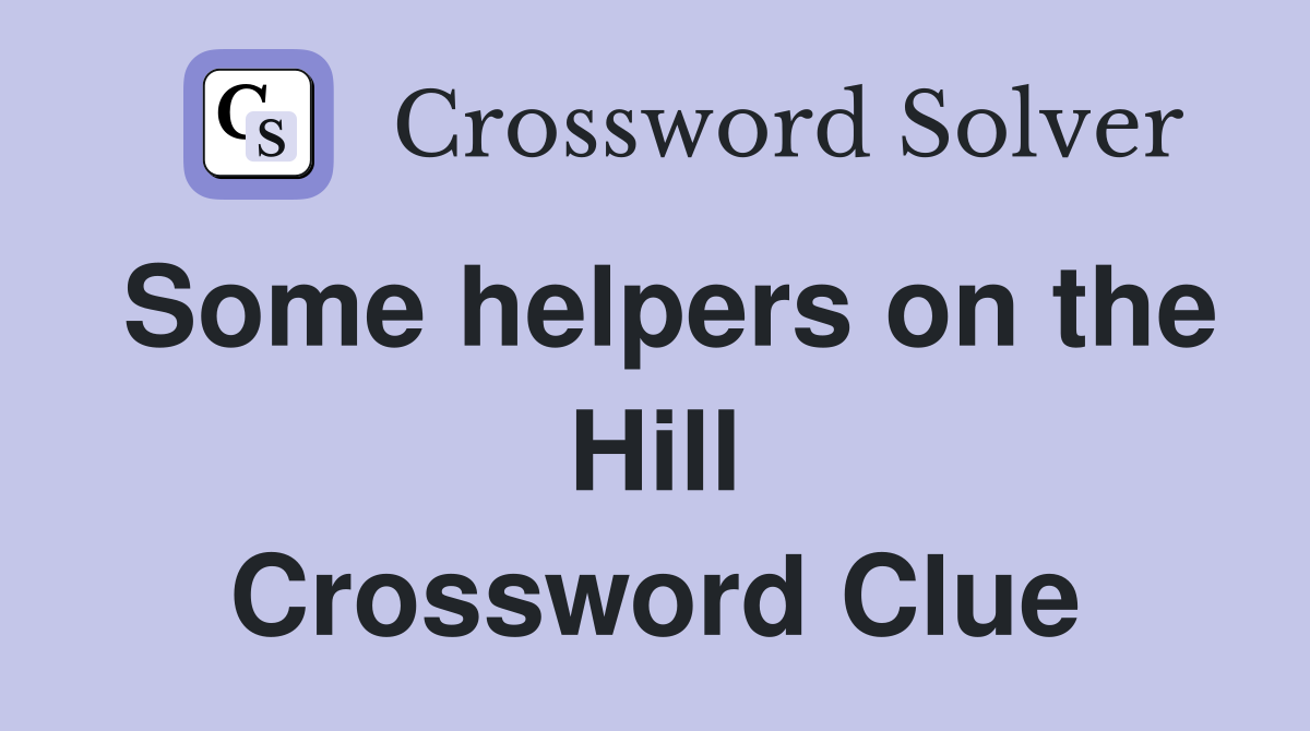Some helpers on the Hill Crossword Clue