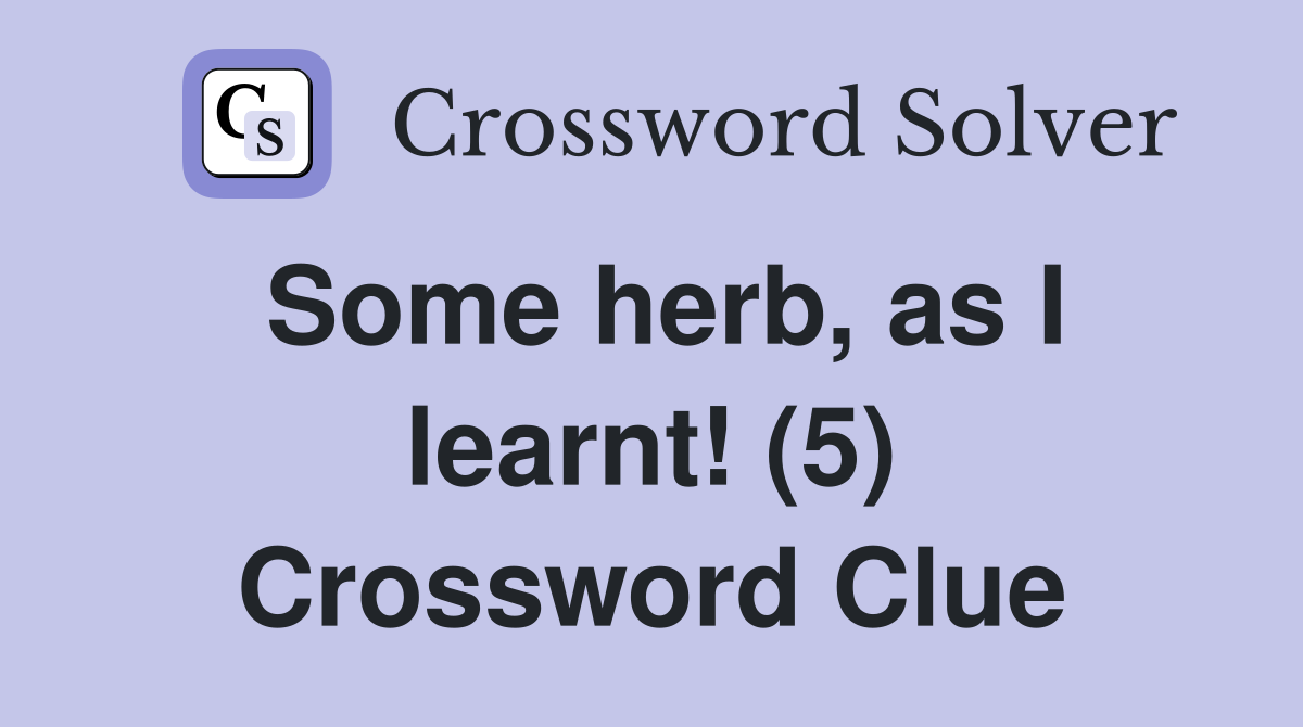Some herb, as I learnt! (5) Crossword Clue