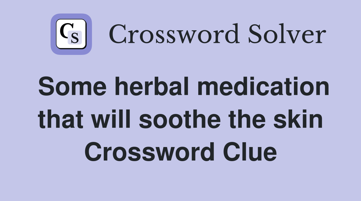 Some herbal medication that will soothe the skin Crossword Clue