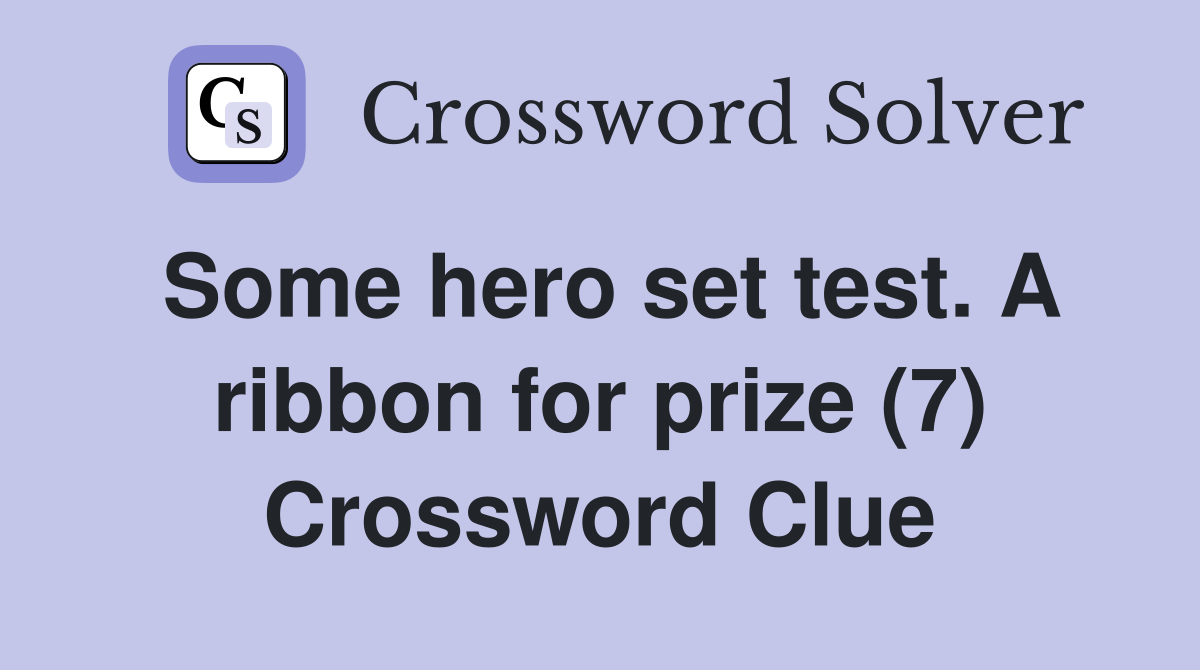 Some hero set test. A ribbon for prize (7) Crossword Clue