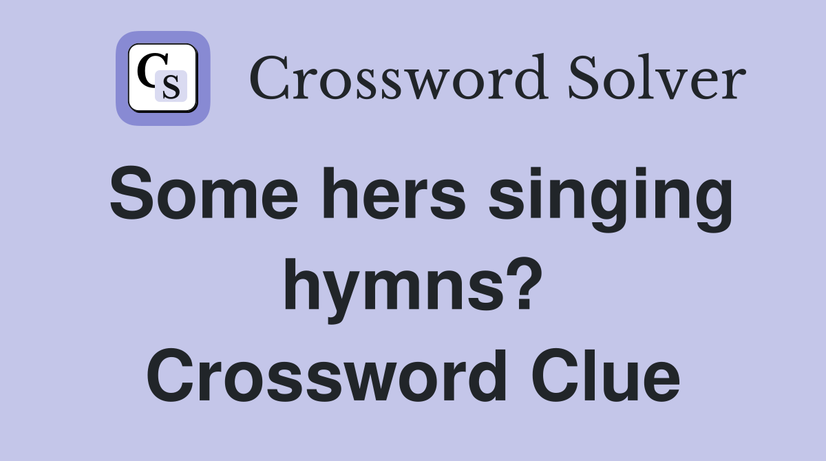 Some hers singing hymns? Crossword Clue