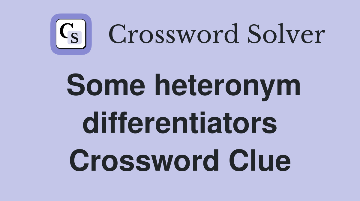 Some heteronym differentiators Crossword Clue