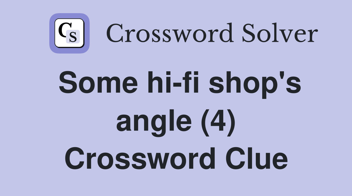 Some hi-fi shop's angle (4) Crossword Clue